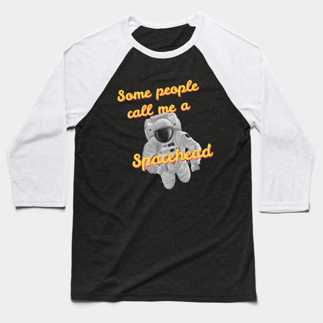 Some people call me a Spacehead Baseball T-Shirt by The One Stop